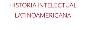 historia INtelectual Latinoamericana