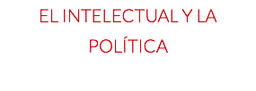 El Intelectual y la Política